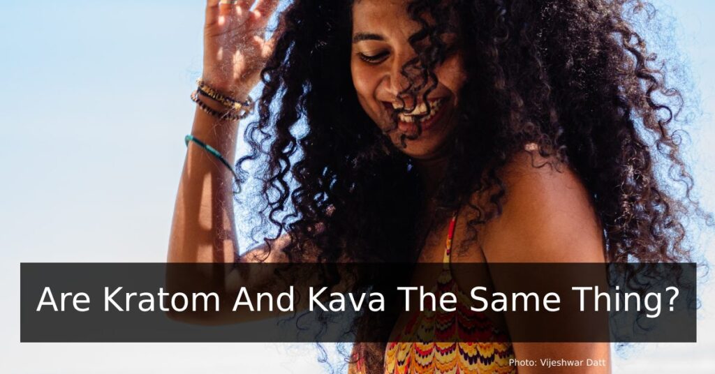 Are Kratom And Kava The Same Thing?