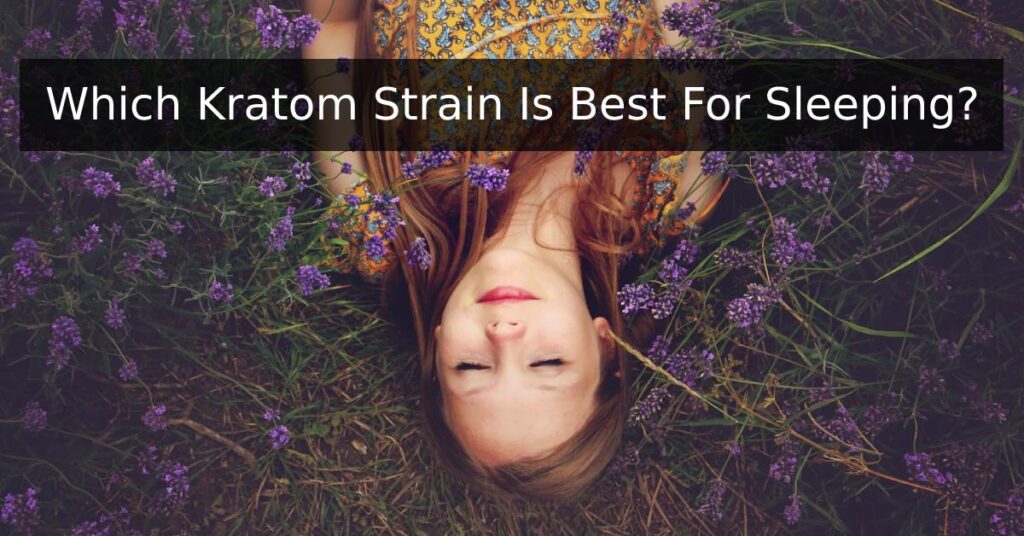 Which Kratom Strain Is Best For Sleep?